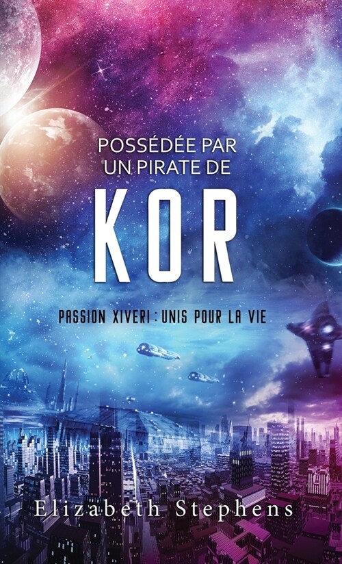 Poss?? par un Pirate de Kor: Passion Xiveri, T5 (Passion Xiveri: Unis Pour La Vie) (French Edition) (Hardcover)