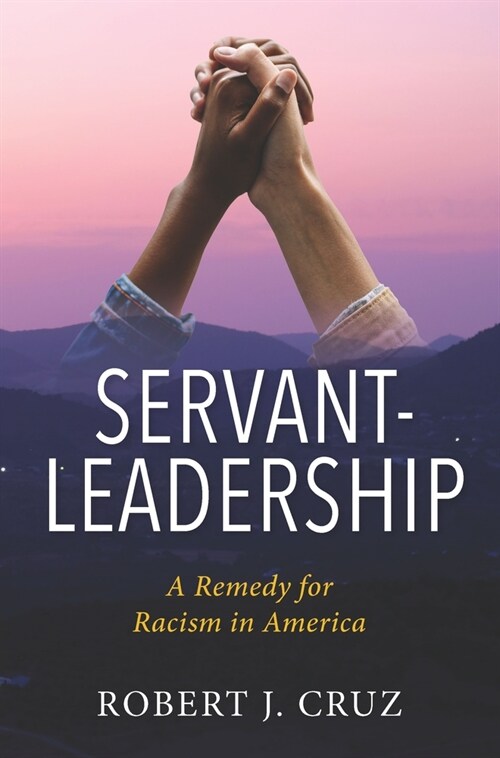 Servant-Leadership: A Remedy for Racism in America (Paperback)