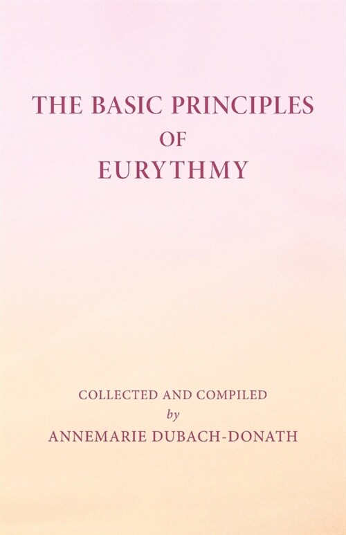 The Basic Principles of Eurythmy (Paperback)