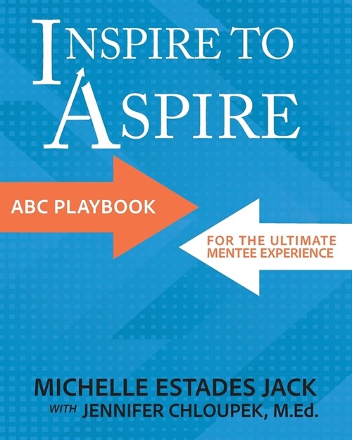 Inspire to Aspire: ABC Playbook for the Ultimate Mentee Experience (Paperback)