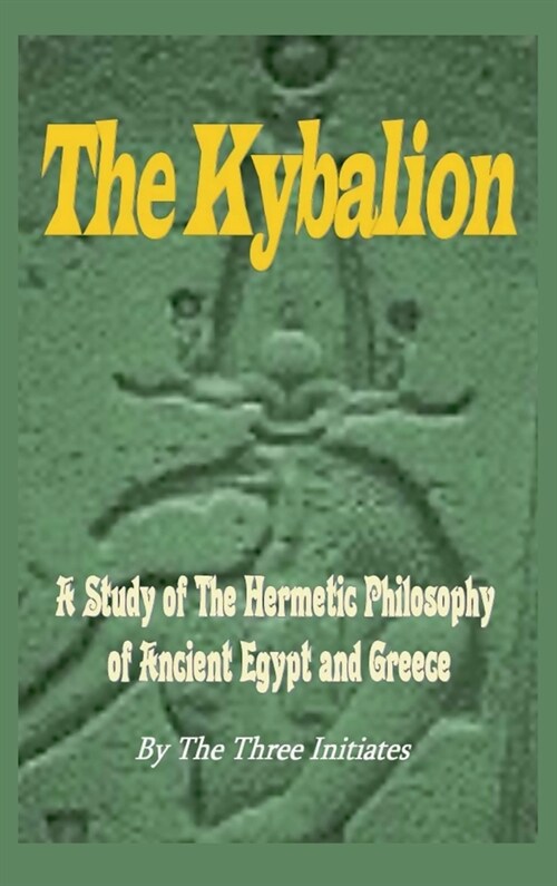 The Kybalion: A Study of The Hermetic Philosophy of Ancient Egypt and Greece (Hardcover)