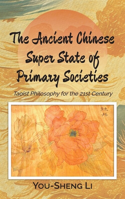 The Ancient Chinese Super State of Primary Societies: Taoist Philosophy for the 21st Century (Hardcover)