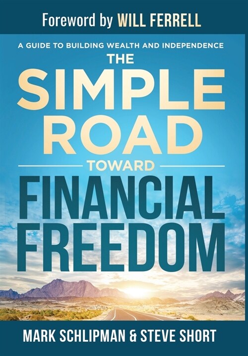 The Simple Road Toward Financial Freedom: A Guide to Building Wealth and Independence (Hardcover)