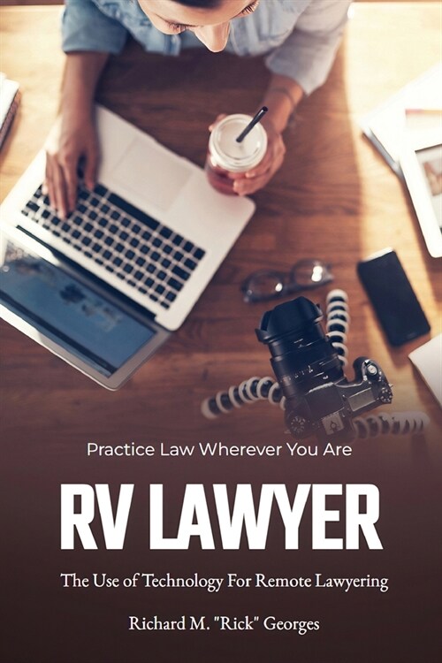 RV Lawyer: The Use of Technology for Remote Lawyering (Paperback)
