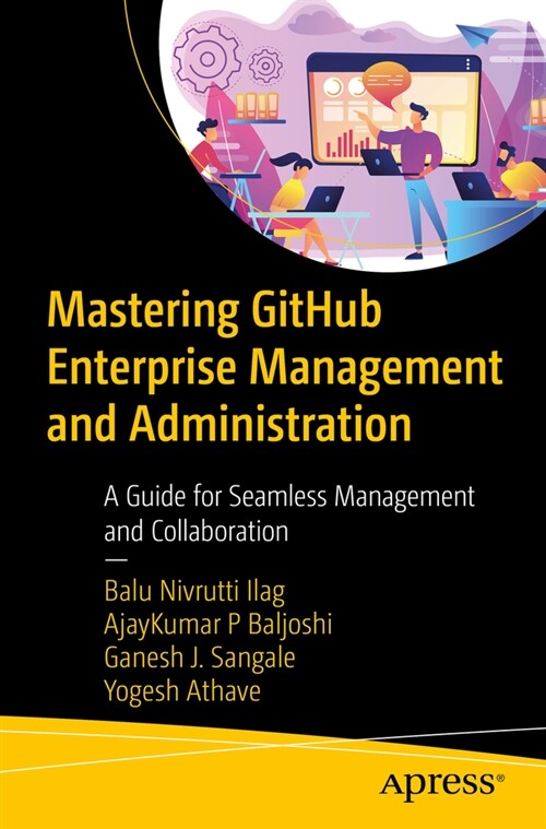 Mastering Github Enterprise Management and Administration: A Guide for Seamless Management and Collaboration (Paperback)