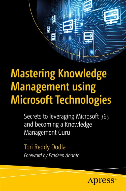Mastering Knowledge Management Using Microsoft Technologies: Secrets to Leveraging Microsoft 365 and Becoming a Knowledge Management Guru (Paperback)