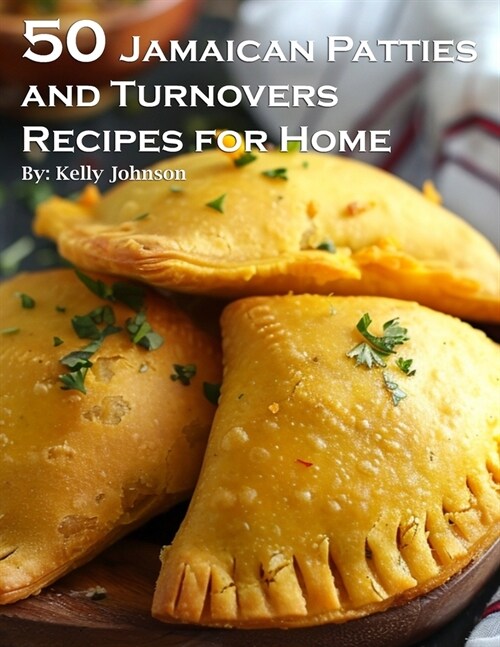 50 Jamaican Patties and Turnovers Recipes for Home (Paperback)