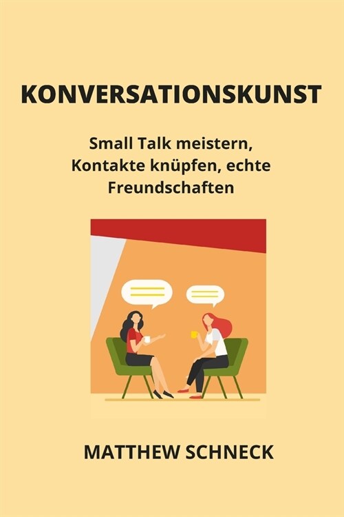 Konversationskunst: Small Talk meistern, Kontakte kn?fen, echte Freundschaften (Paperback)
