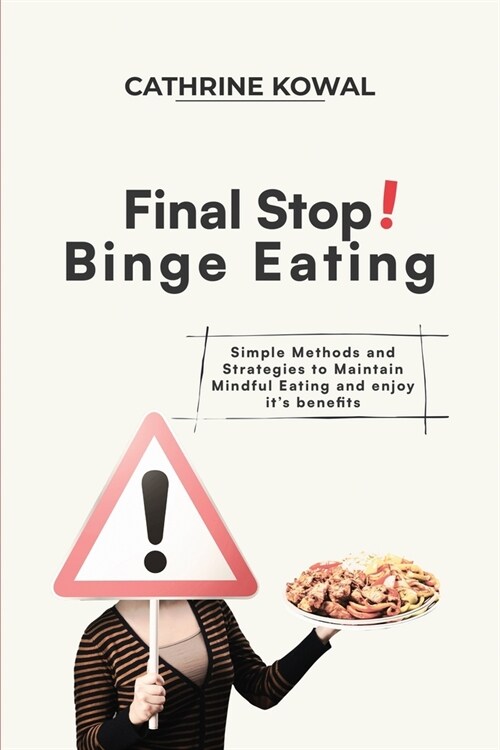Final Stop! Binge Eating: Simple Methods and Strategies to Maintain Mindful Eating and enjoy its benefits (Paperback)