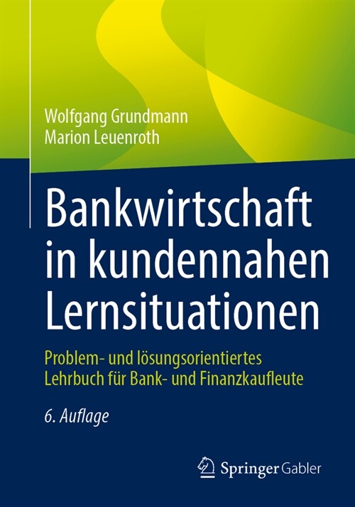 Bankwirtschaft in Kundennahen Lernsituationen: Problem- Und L?ungsorientiertes Lehrbuch F? Bank- Und Finanzkaufleute (Paperback, 6, 6. Aufl. 2024)