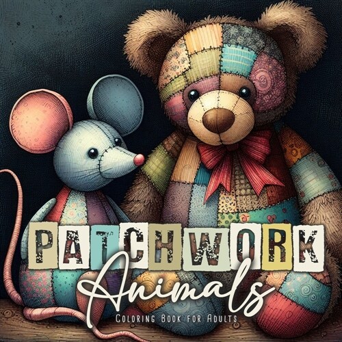 Patchwork Animals Coloring Book for Adults: Stuffed Animals Coloring Book for Adults Animals Grayscale Coloring Book for Adults - Patchwork Patterns C (Paperback)
