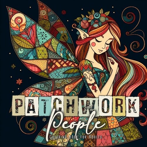 Patchwork People Coloring Book for Adults: Patchwork Dolls Coloring Book for Adults Dolls Grayscale Coloring Book for Adults - Patchwork Elves Fairies (Paperback)