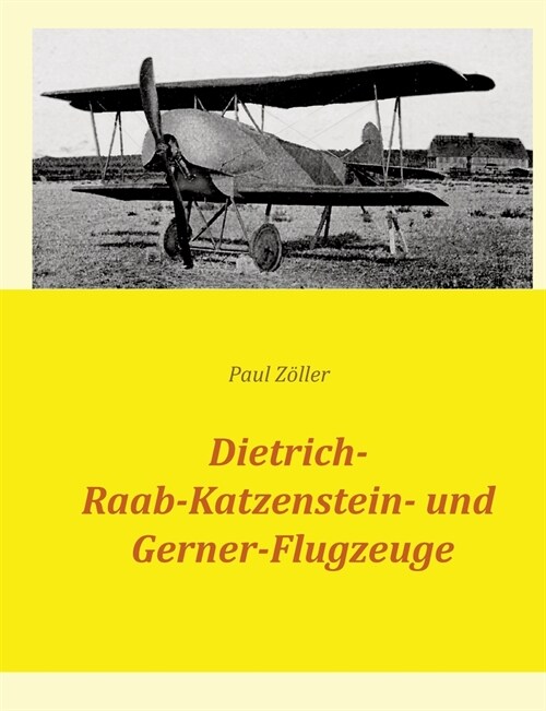 Dietrich-, Raab-Katzenstein- und Gerner-Flugzeuge (Paperback)