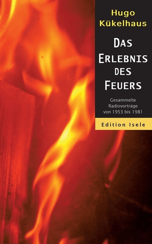 Das Erlebnis des Feuers: Gesammelte Radiovortr?e von 1953 bis 1981 (Paperback)