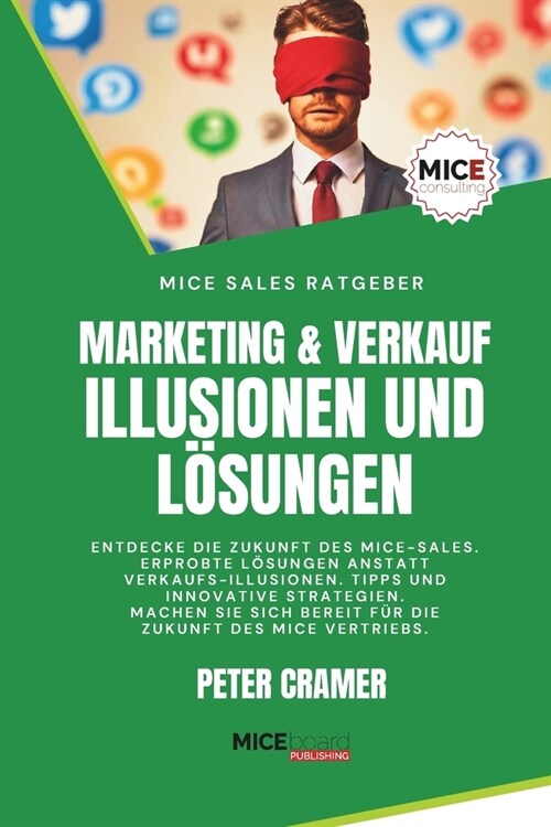 Marketing & Verkauf - Illusionen und L?ungen: Entdecke die Zukunft des MICE-Sales. Erprobte L?ungen anstatt Verkaufs-Illusionen. Tipps & Strategien (Paperback)