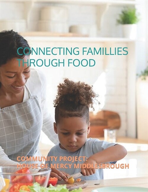 Connecting Families Through Food: Community Project: House of Mercy Middlesbrough (Paperback)