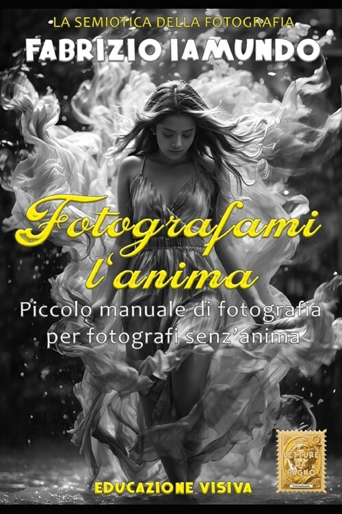 Fotografami lanima: Piccolo manuale di fotografia per fotografi senzanima - La semiotica della fotografia (Paperback)