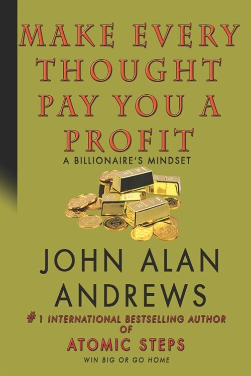 Make Every Thought Pay You A Profit: A Billionaires Mindset (Paperback)