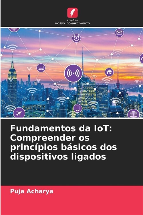 Fundamentos da IoT: Compreender os princ?ios b?icos dos dispositivos ligados (Paperback)