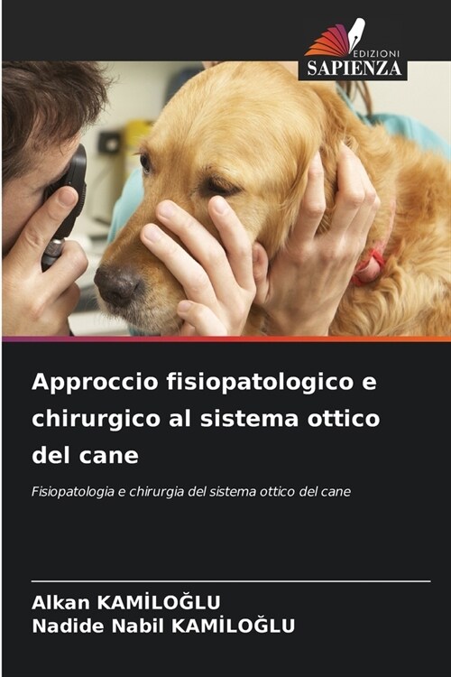 Approccio fisiopatologico e chirurgico al sistema ottico del cane (Paperback)