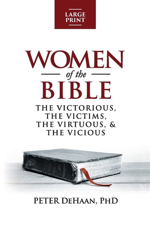 Women of the Bible: The Victorious, the Victims, the Virtuous, and the Vicious (large print) (Paperback)