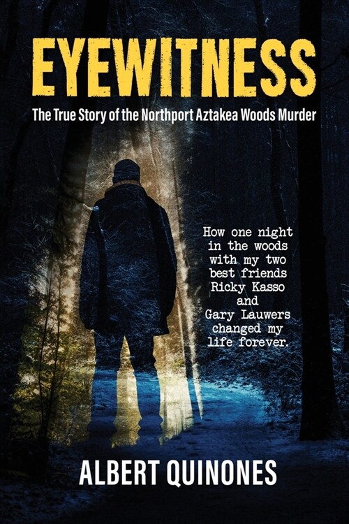Eyewitness: The True Story of the Northport Aztakea Woods Murder (Paperback)