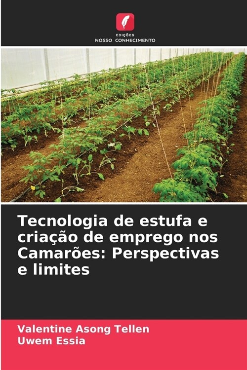 Tecnologia de estufa e cria豫o de emprego nos Camar?s: Perspectivas e limites (Paperback)