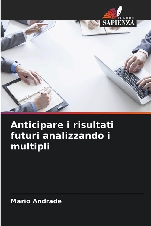 Anticipare i risultati futuri analizzando i multipli (Paperback)