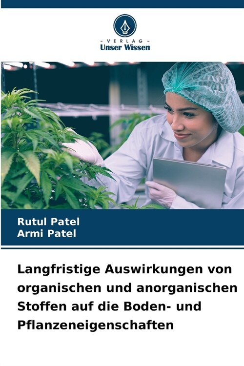 Langfristige Auswirkungen von organischen und anorganischen Stoffen auf die Boden- und Pflanzeneigenschaften (Paperback)