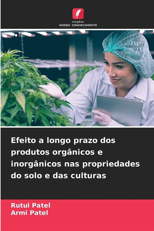 Efeito a longo prazo dos produtos org?icos e inorg?icos nas propriedades do solo e das culturas (Paperback)