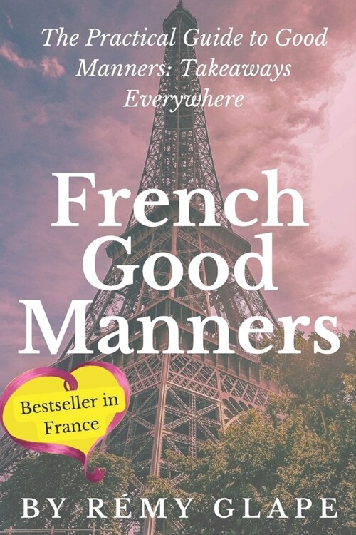 French good manners: The Practical Guide to Good Manners: Takeaways Everywhere (Paperback)