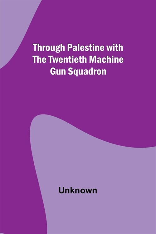 Through Palestine with the Twentieth Machine Gun Squadron (Paperback)