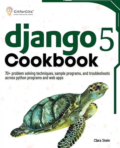 Django 5 Cookbook: 70+ problem solving techniques, sample programs, and troubleshoots across python programs and web apps (Paperback)