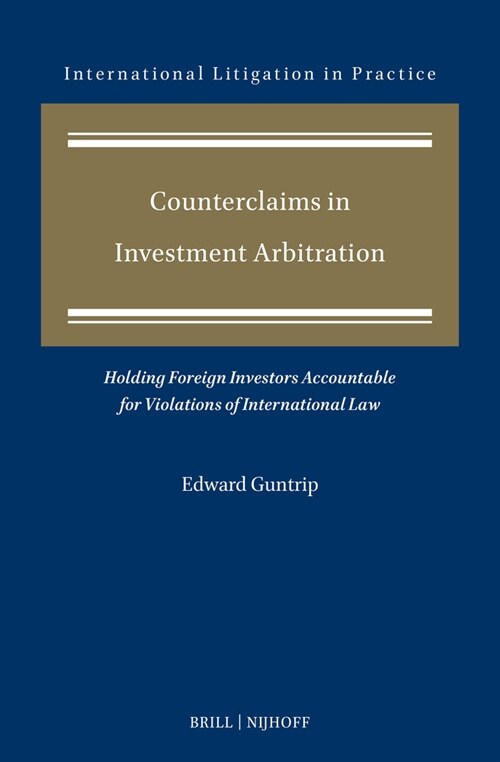Counterclaims in Investment Arbitration: Holding Foreign Investors Accountable for Violations of International Law (Hardcover)