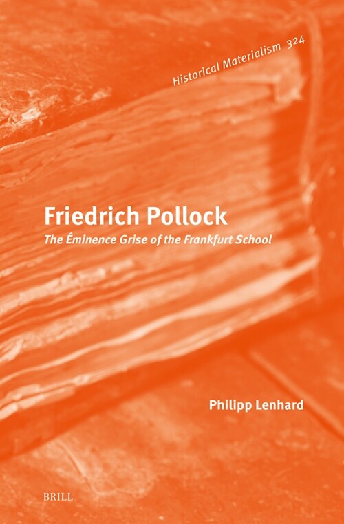 Friedrich Pollock: The ?inence Grise of the Frankfurt School (Hardcover)