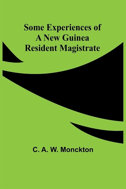 Some Experiences of a New Guinea Resident Magistrate (Paperback)