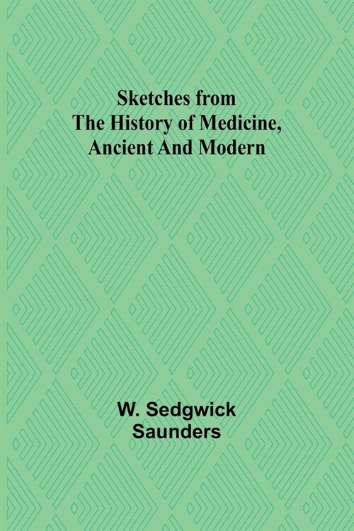 Sketches from the history of medicine, ancient and modern (Paperback)