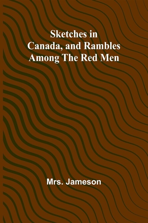 Sketches in Canada, and rambles among the red men (Paperback)