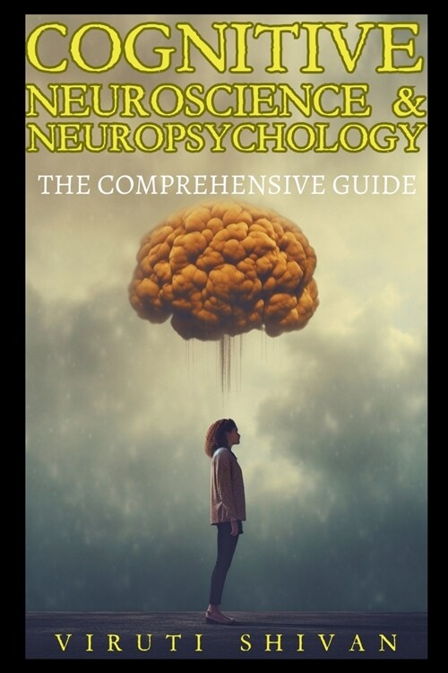 Cognitive Neuroscience & Neuropsychology - The Comprehensive Guide (Paperback)