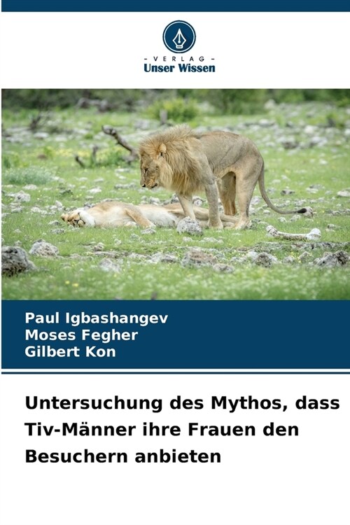 Untersuchung des Mythos, dass Tiv-M?ner ihre Frauen den Besuchern anbieten (Paperback)