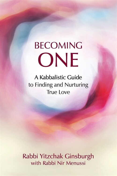 Becoming One: A Kabbalistic Guide to Finding and Nurturing True Love (Paperback)