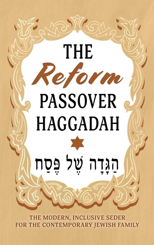 The Reform Passover Haggadah: The Modern, Inclusive Seder for the Contemporary Jewish Family (Hardcover)
