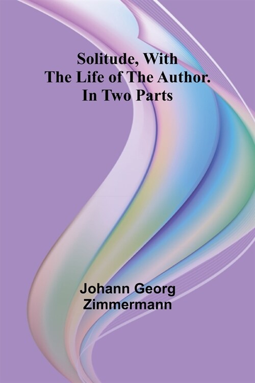 Solitude, With the Life of the Author. In Two Parts (Paperback)