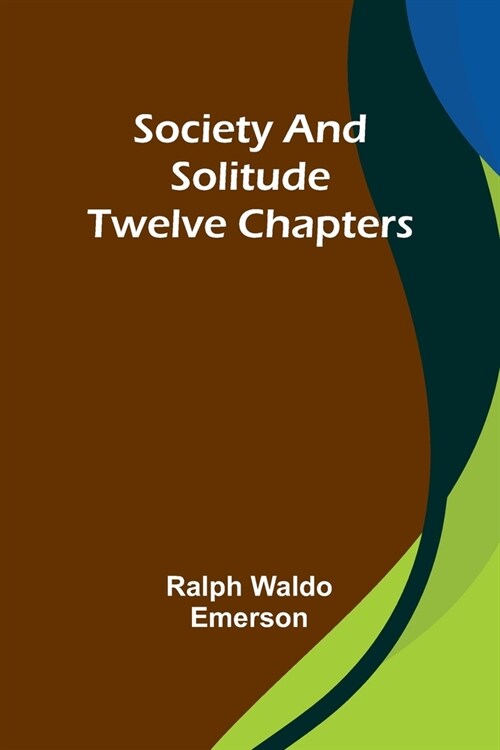 Society and solitude: Twelve chapters (Paperback)