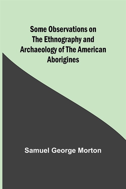 Some Observations on the Ethnography and Archaeology of the American Aborigines (Paperback)