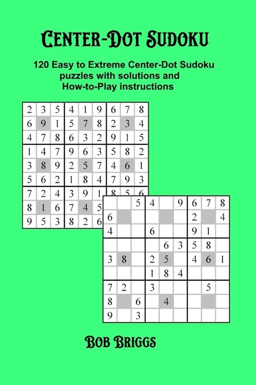 Center-Dot Sudoku: 120 Easy to Extreme Center-Dot Sudoku puzzles with solutions and How-to-Play instructions (Paperback)
