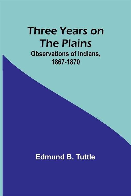 Three Years on the Plains: Observations of Indians, 1867-1870 (Paperback)
