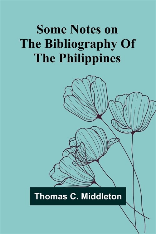 Some notes on the bibliography of the Philippines (Paperback)