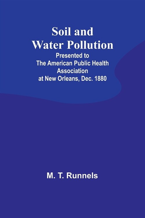 Soil and Water Pollution: Presented to the American Public Health Association at New Orleans, Dec. 1880 (Paperback)