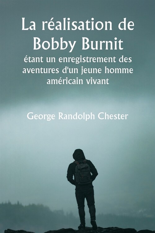 La r?lisation de Bobby Burnit ?ant un enregistrement des aventures dun jeune homme am?icain vivant (Paperback)